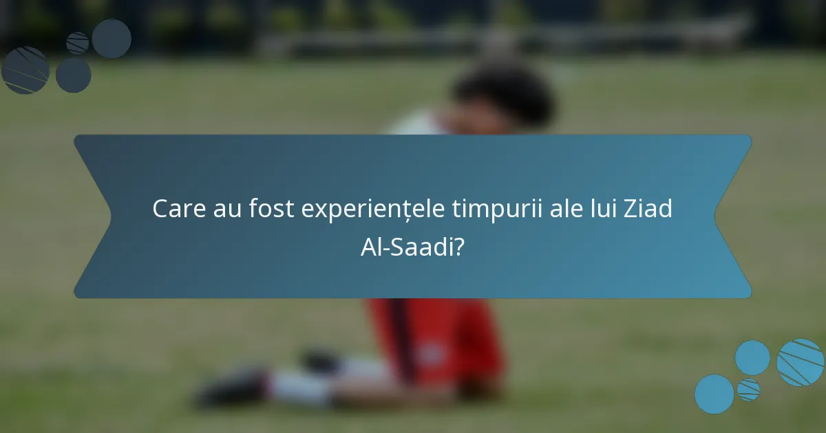 Care au fost experiențele timpurii ale lui Ziad Al-Saadi?