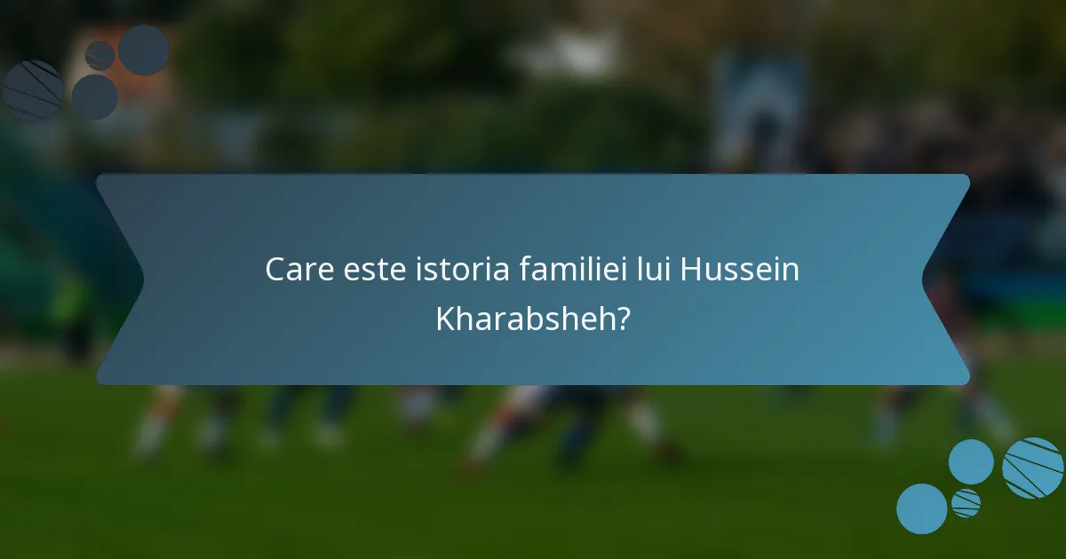 Care este istoria familiei lui Hussein Kharabsheh?