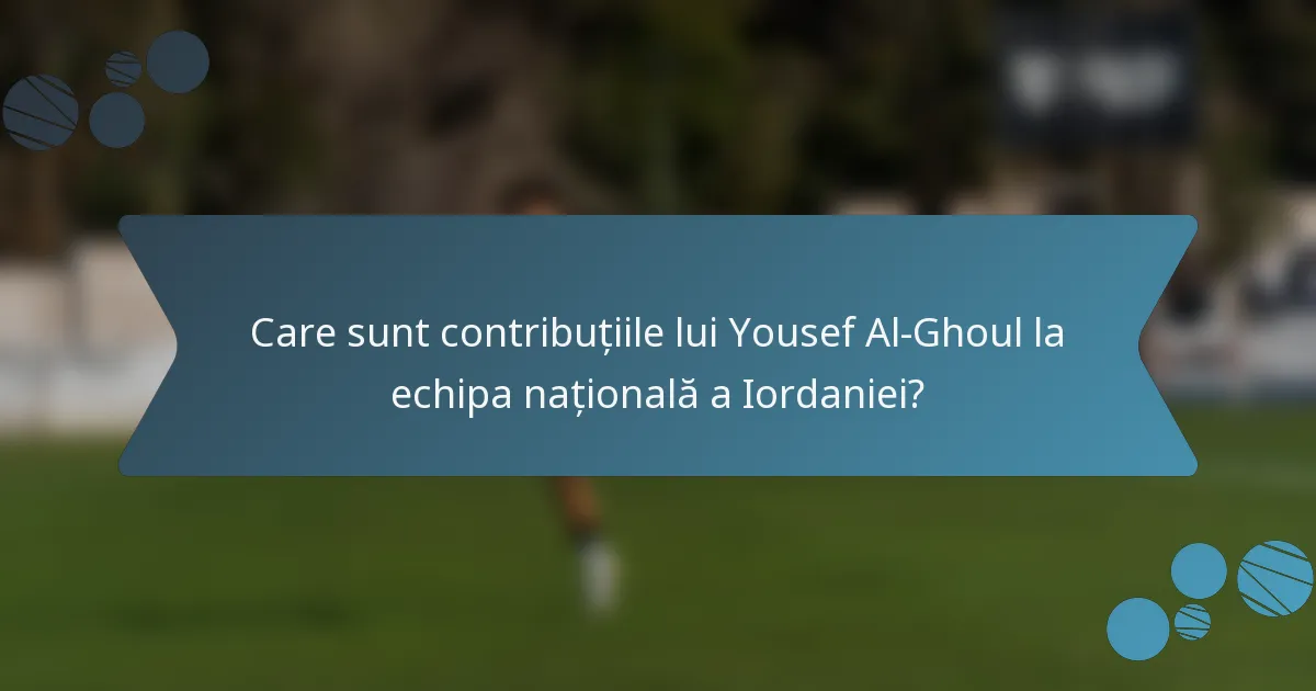 Care sunt contribuțiile lui Yousef Al-Ghoul la echipa națională a Iordaniei?