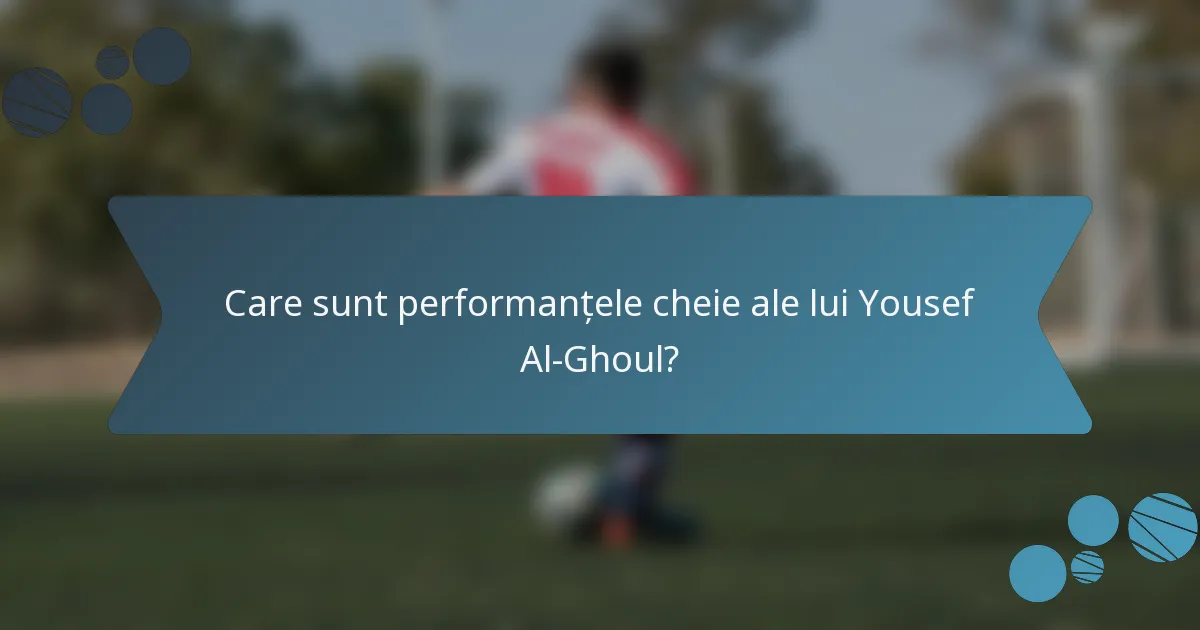 Care sunt performanțele cheie ale lui Yousef Al-Ghoul?