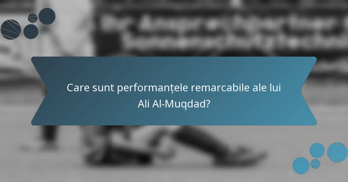 Care sunt performanțele remarcabile ale lui Ali Al-Muqdad?
