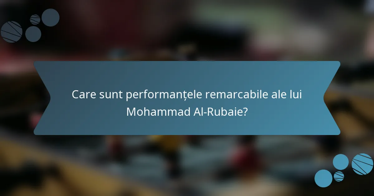 Care sunt performanțele remarcabile ale lui Mohammad Al-Rubaie?