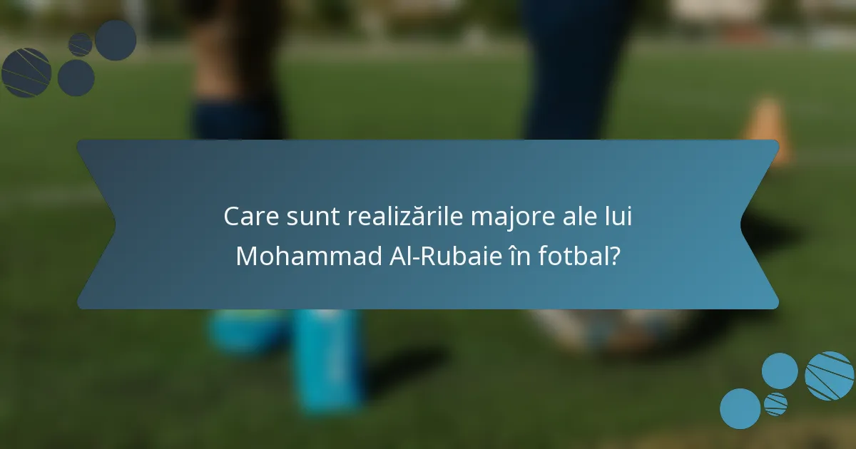 Care sunt realizările majore ale lui Mohammad Al-Rubaie în fotbal?