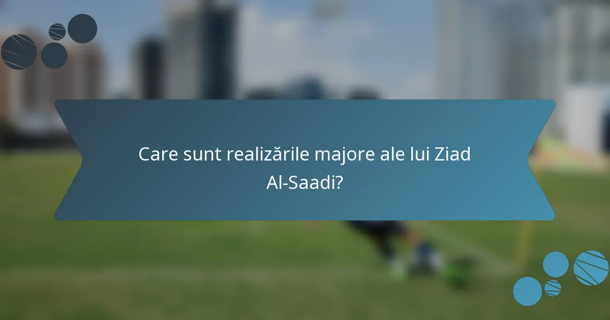 Care sunt realizările majore ale lui Ziad Al-Saadi?