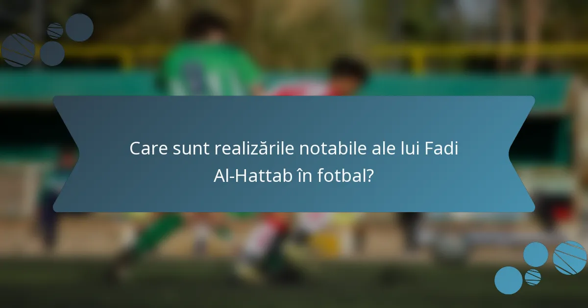 Care sunt realizările notabile ale lui Fadi Al-Hattab în fotbal?
