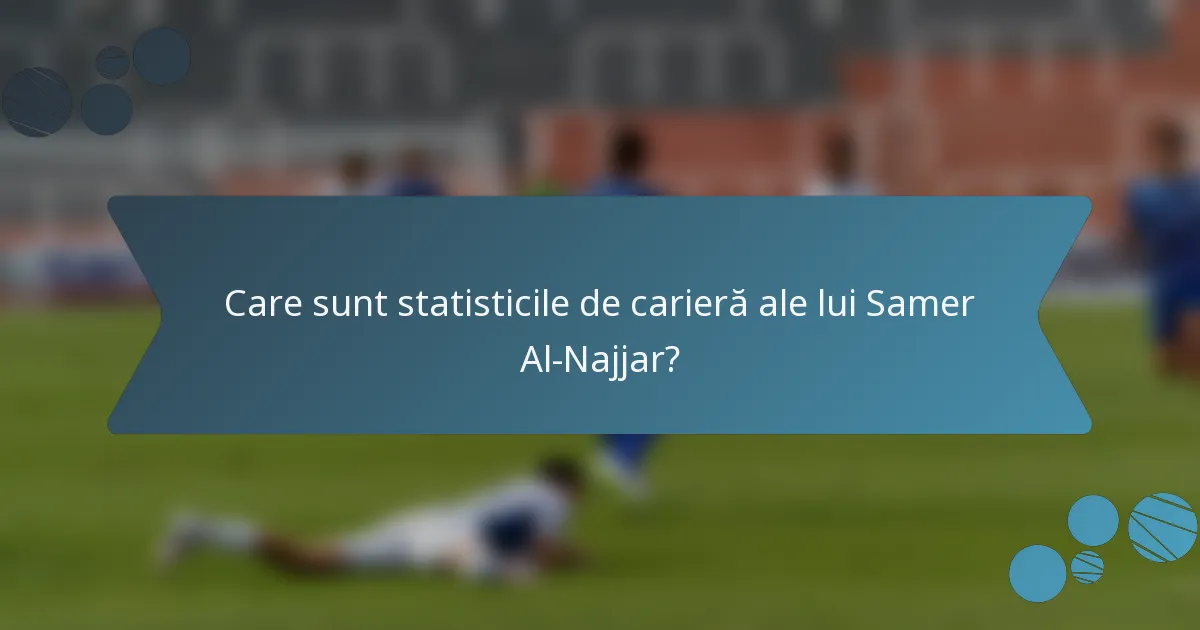 Care sunt statisticile de carieră ale lui Samer Al-Najjar?