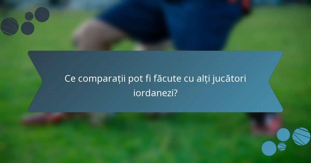 Ce comparații pot fi făcute cu alți jucători iordanezi?