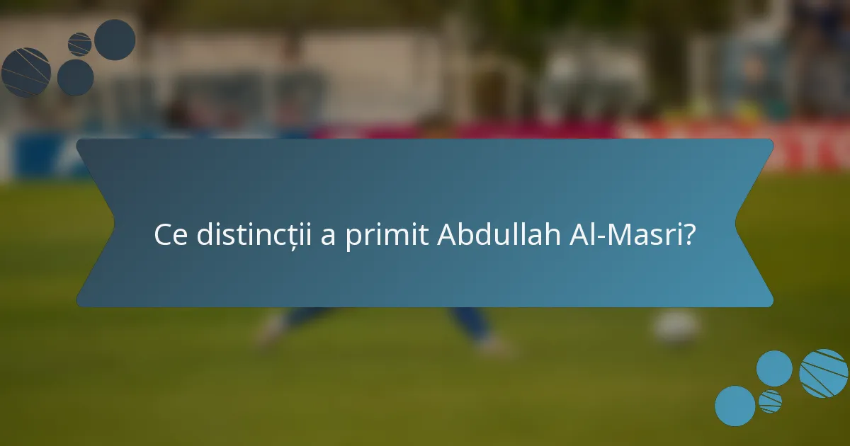 Ce distincții a primit Abdullah Al-Masri?