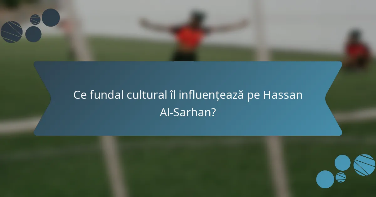 Ce fundal cultural îl influențează pe Hassan Al-Sarhan?
