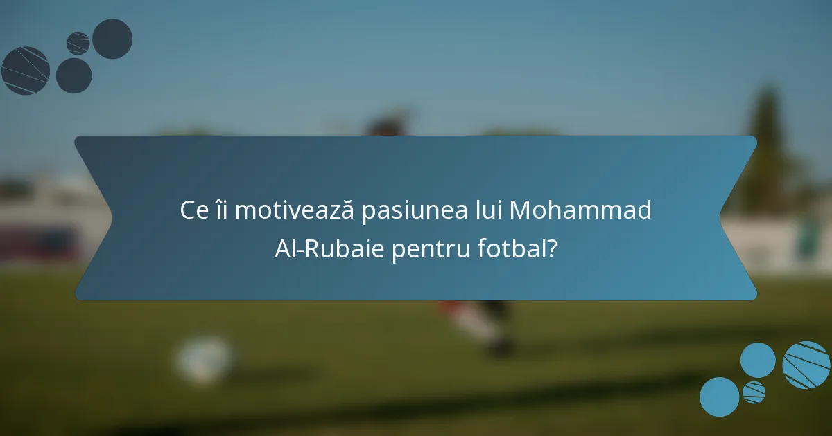 Ce îi motivează pasiunea lui Mohammad Al-Rubaie pentru fotbal?