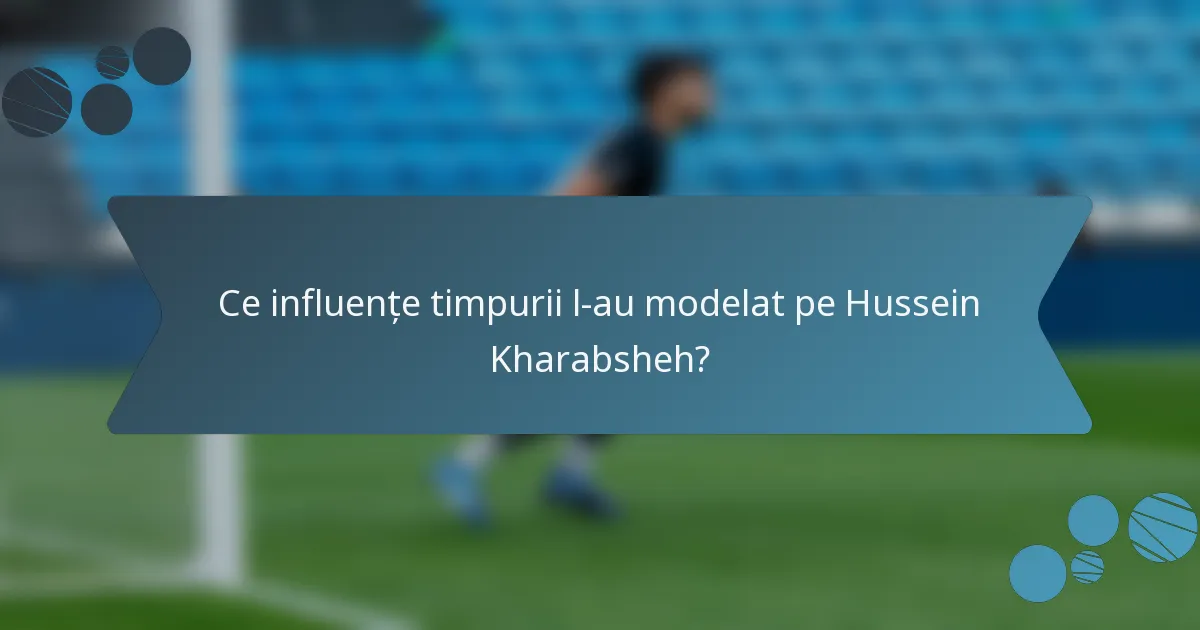 Ce influențe timpurii l-au modelat pe Hussein Kharabsheh?