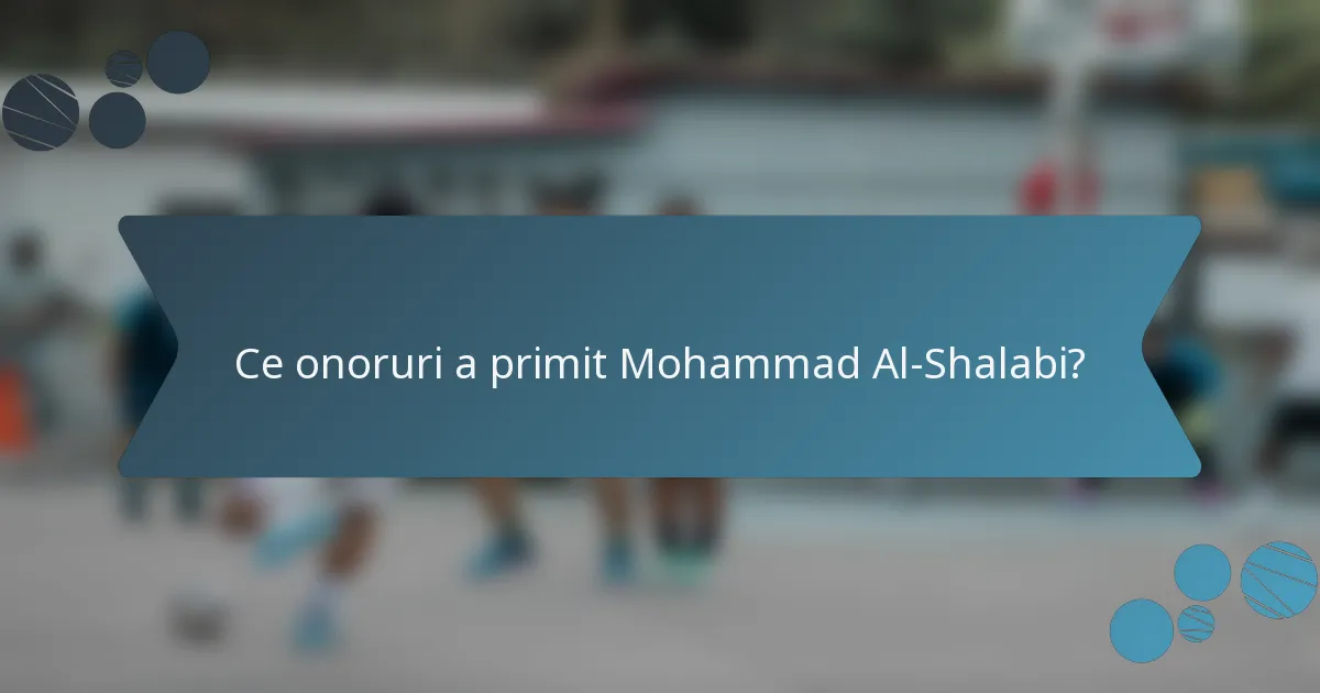 Ce onoruri a primit Mohammad Al-Shalabi?