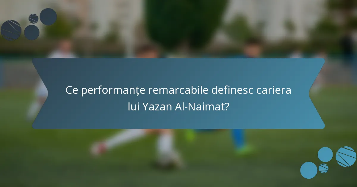 Ce performanțe remarcabile definesc cariera lui Yazan Al-Naimat?