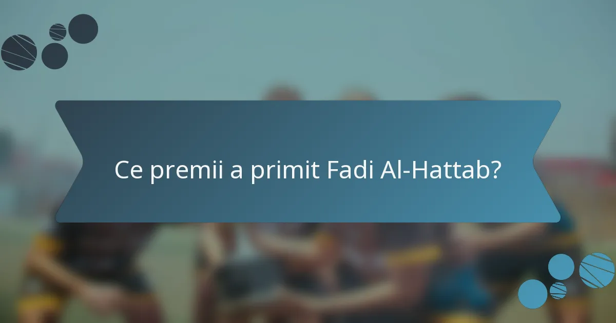 Ce premii a primit Fadi Al-Hattab?