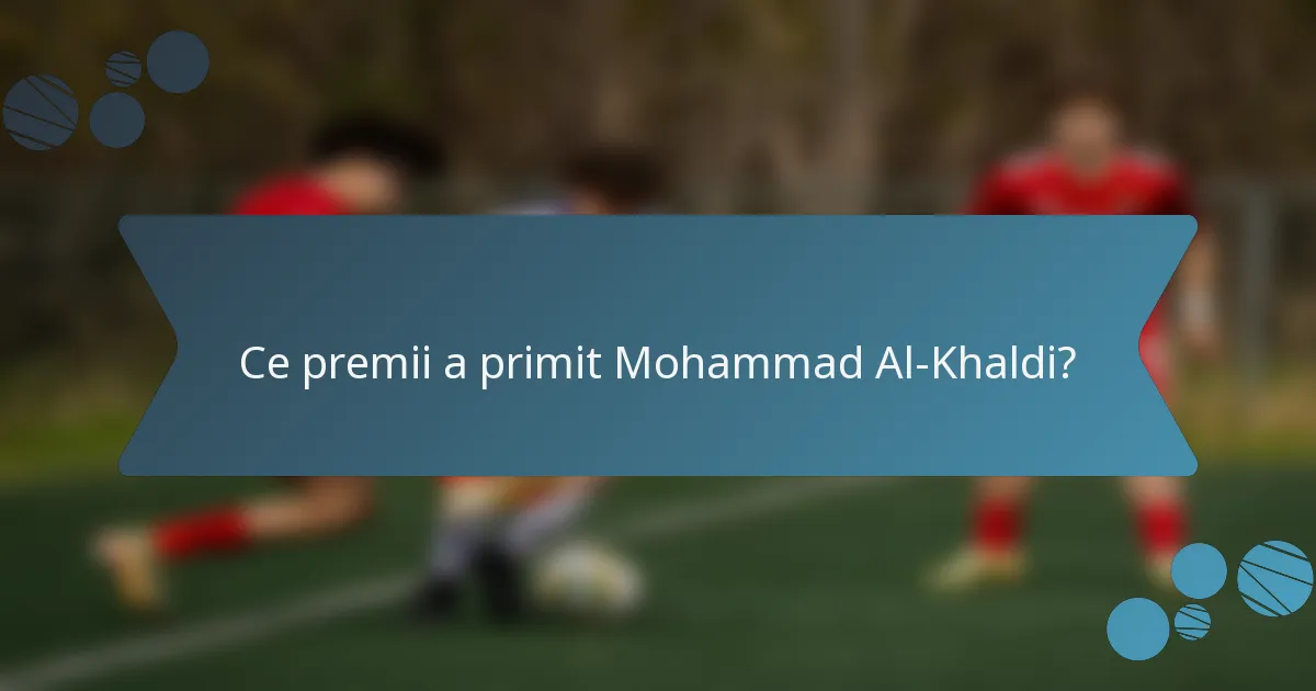 Ce premii a primit Mohammad Al-Khaldi?