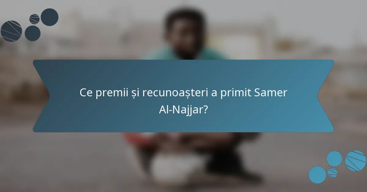 Ce premii și recunoașteri a primit Samer Al-Najjar?