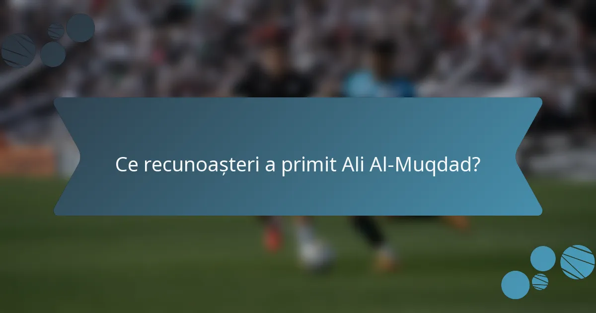Ce recunoașteri a primit Ali Al-Muqdad?