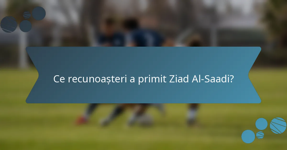 Ce recunoașteri a primit Ziad Al-Saadi?