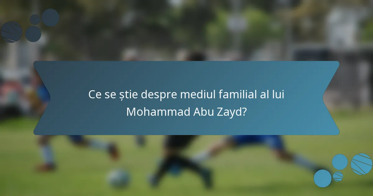 Ce se știe despre mediul familial al lui Mohammad Abu Zayd?