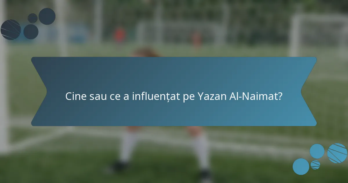 Cine sau ce a influențat pe Yazan Al-Naimat?