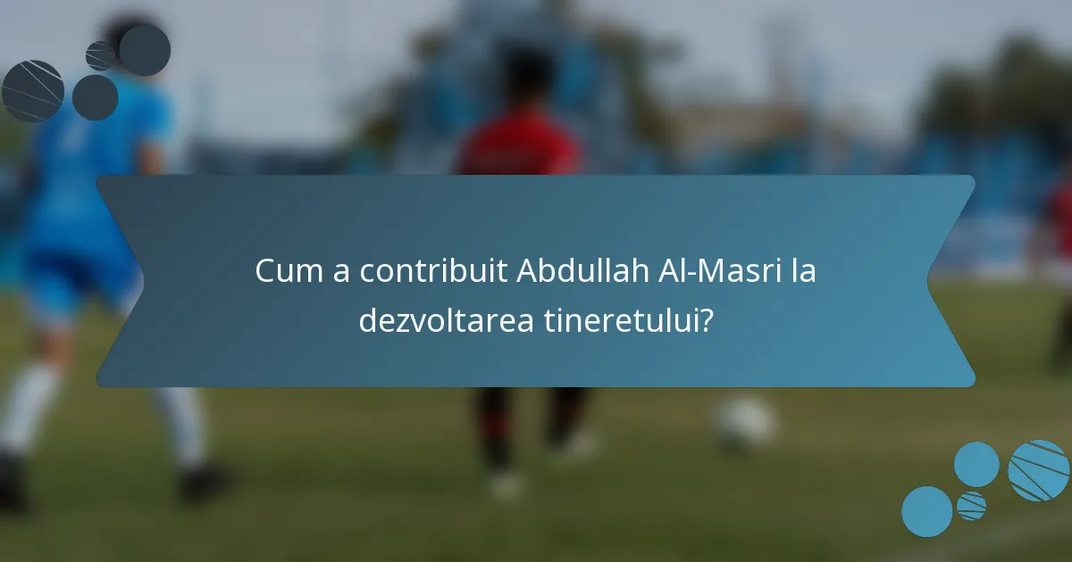 Cum a contribuit Abdullah Al-Masri la dezvoltarea tineretului?
