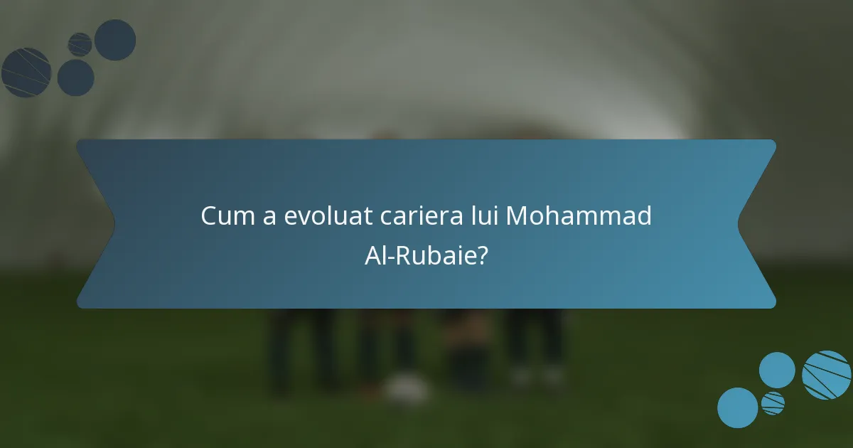 Cum a evoluat cariera lui Mohammad Al-Rubaie?