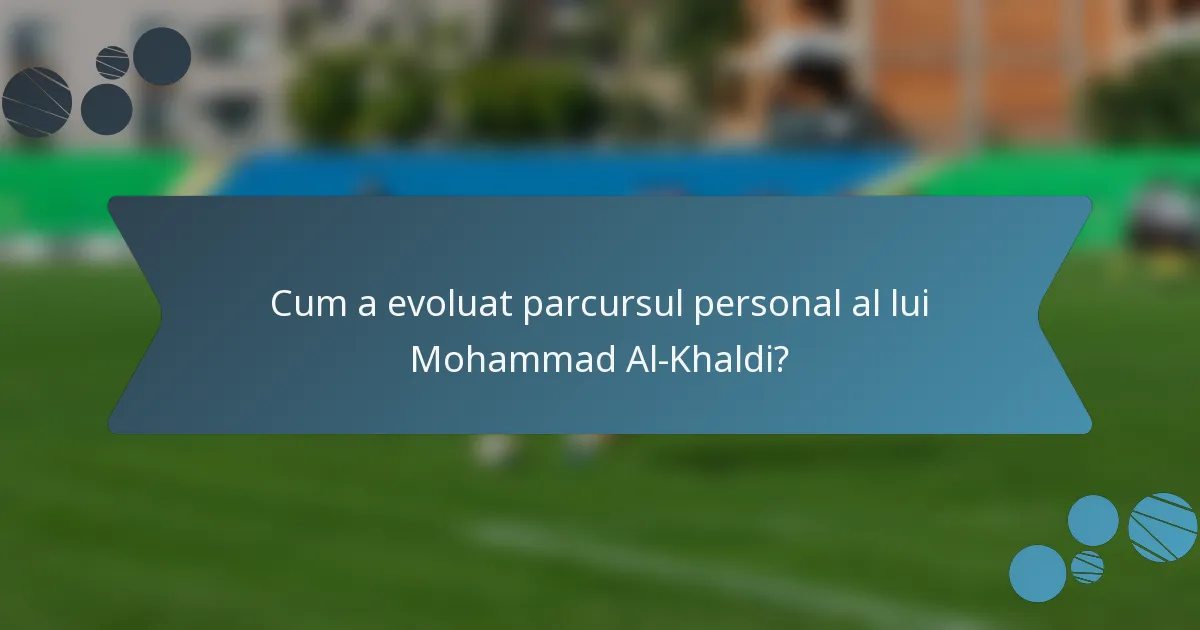 Cum a evoluat parcursul personal al lui Mohammad Al-Khaldi?