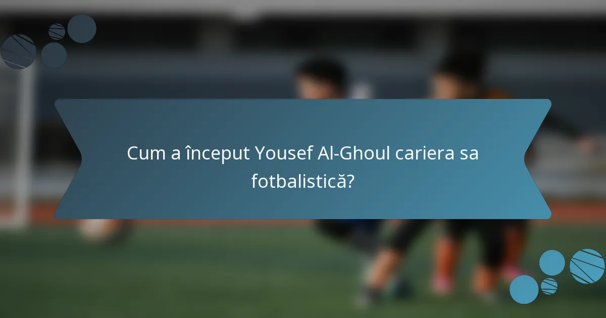 Cum a început Yousef Al-Ghoul cariera sa fotbalistică?