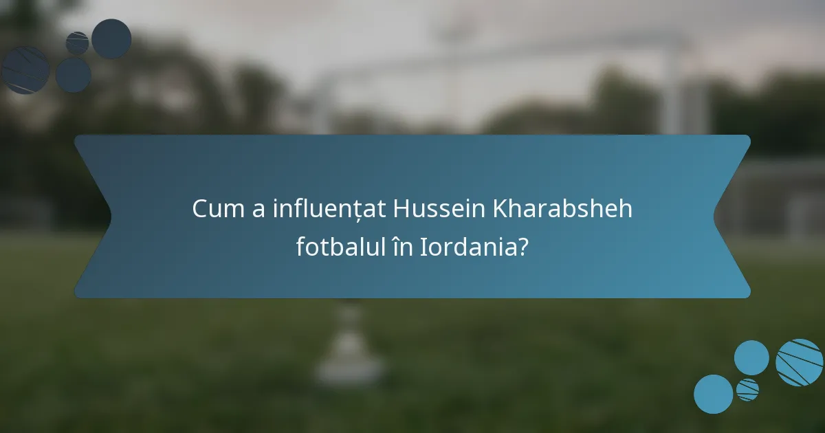 Cum a influențat Hussein Kharabsheh fotbalul în Iordania?