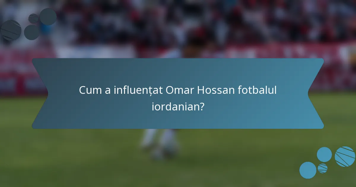 Cum a influențat Omar Hossan fotbalul iordanian?
