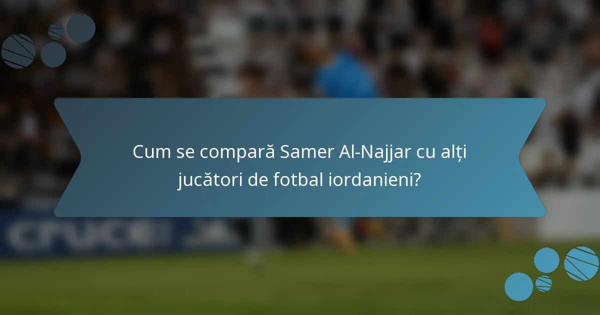 Cum se compară Samer Al-Najjar cu alți jucători de fotbal iordanieni?
