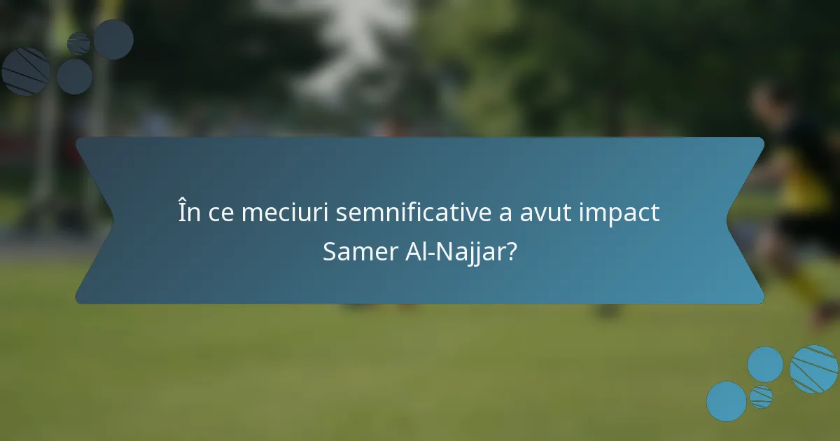 În ce meciuri semnificative a avut impact Samer Al-Najjar?